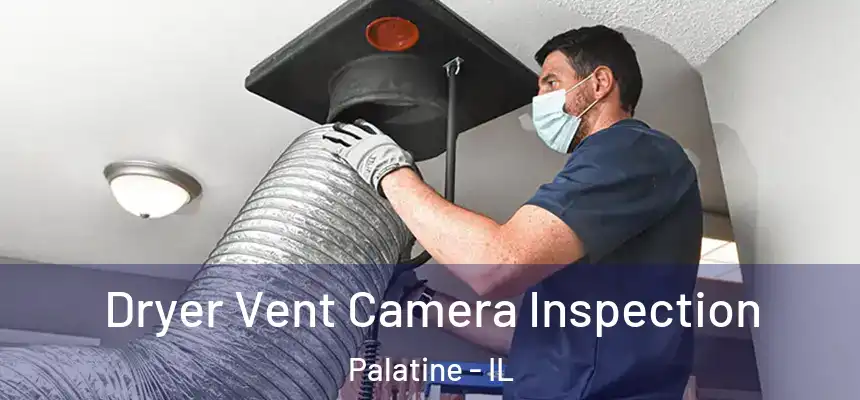  Dryer Vent Camera Inspection Palatine - IL