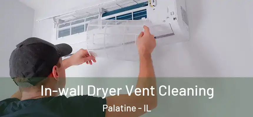  In-wall Dryer Vent Cleaning Palatine - IL