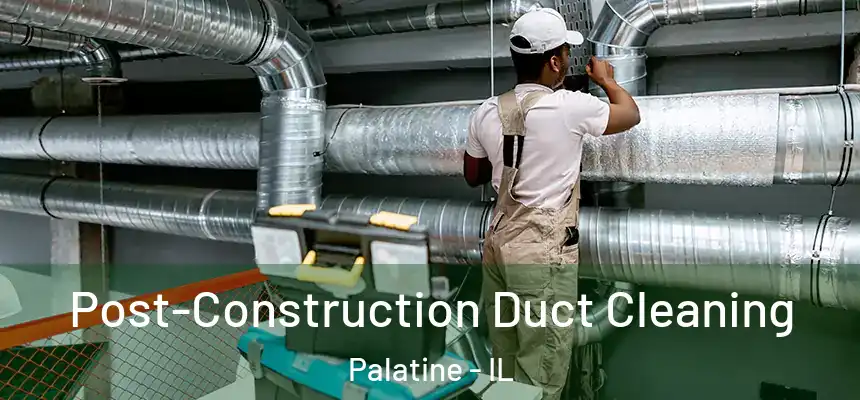  Post-Construction Duct Cleaning Palatine - IL